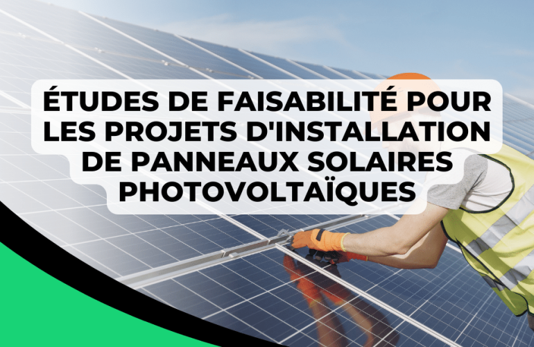 Études de faisabilité pour les projets d'installation de panneaux solaires photovoltaïques