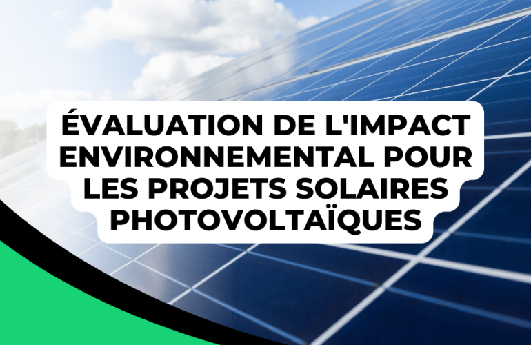 Évaluation de l'impact environnemental pour les projets solaires photovoltaïques