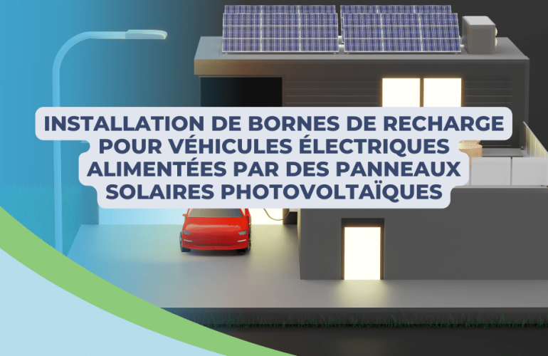 Installation de bornes de recharge pour véhicules électriques alimentées par des panneaux solaires photovoltaïques